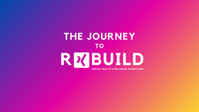 The Journey Behind Rxbuild: The Creation of the Mental Health and Wellbeing Foundation by RebuildRob